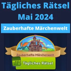 TĂ€gliches RĂ€tsel Mai 2024 Zauberhafte Marchenwelt