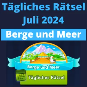 TĂ€gliches RĂ€tsel Juli 2024 Berge und Meer