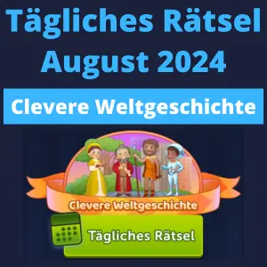 TĂ€gliches RĂ€tsel August 2024 Clevere Weltgeschichte