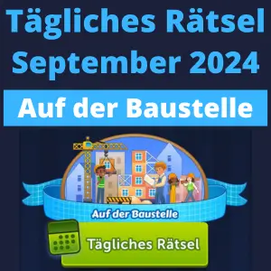 TĂ€gliches RĂ€tsel September 2024 Auf der Baustelle