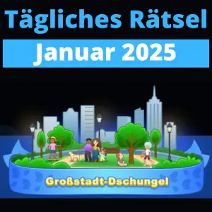 TĂ€gliches RĂ€tsel Januar 2025 GroĂstadt-Dschungel