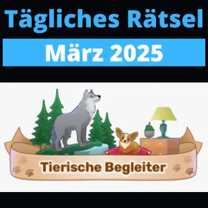 TĂ€gliches RĂ€tsel MĂ€rz 2025 Tierische Begleiter